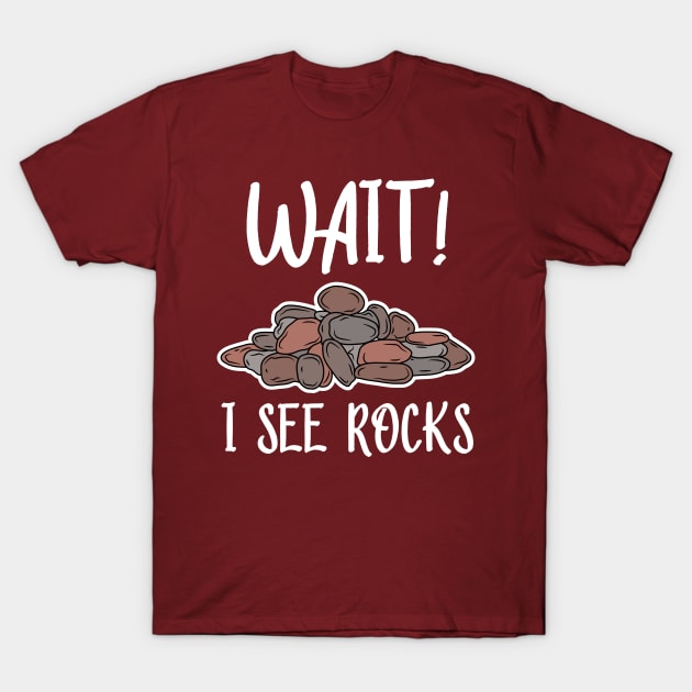 Wait! I See Rocks, Funny Geologist T-Shirt by KawaiinDoodle